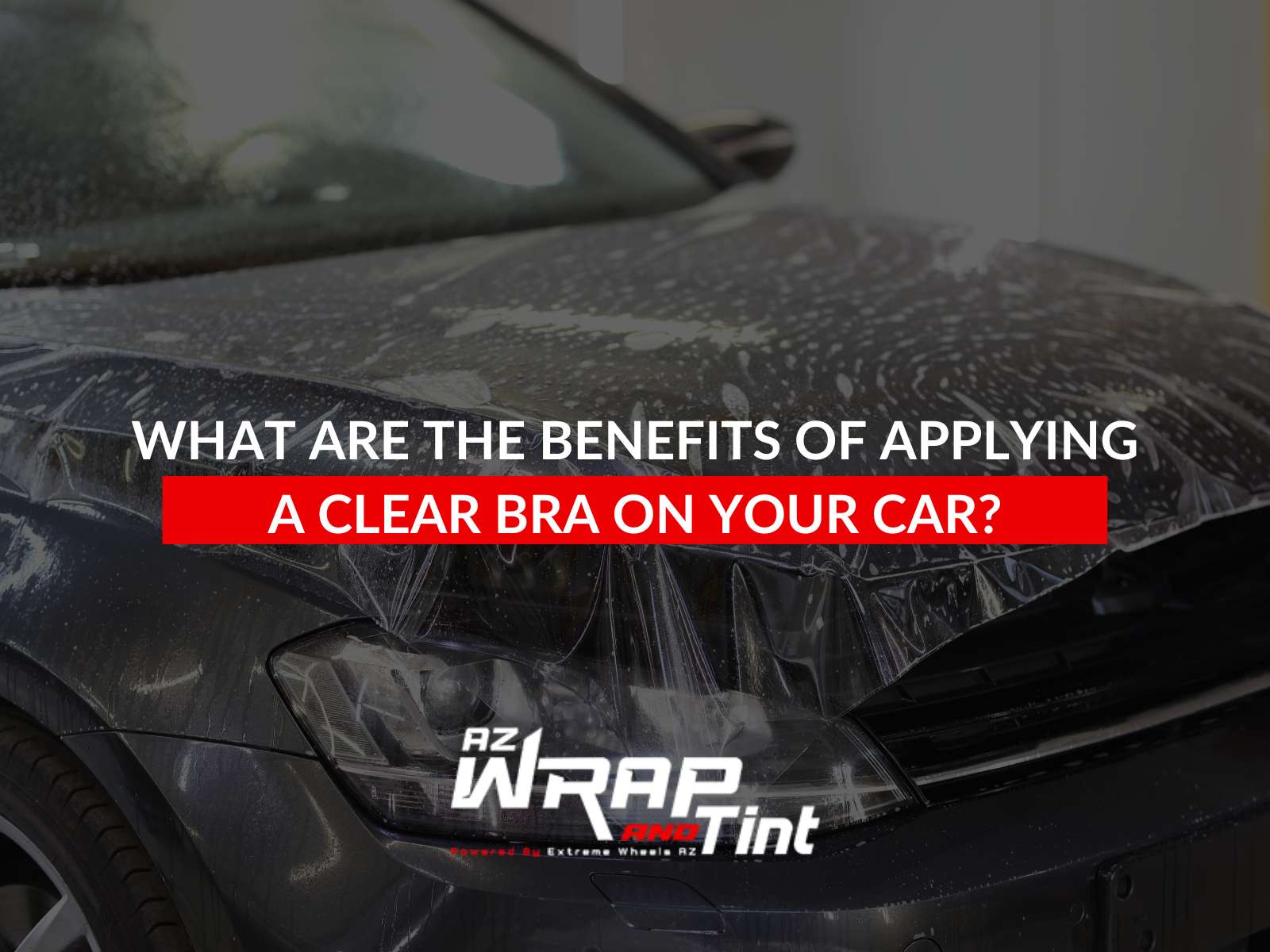 What Are The Benefits Of Applying A Clear Bra On Your Car?
