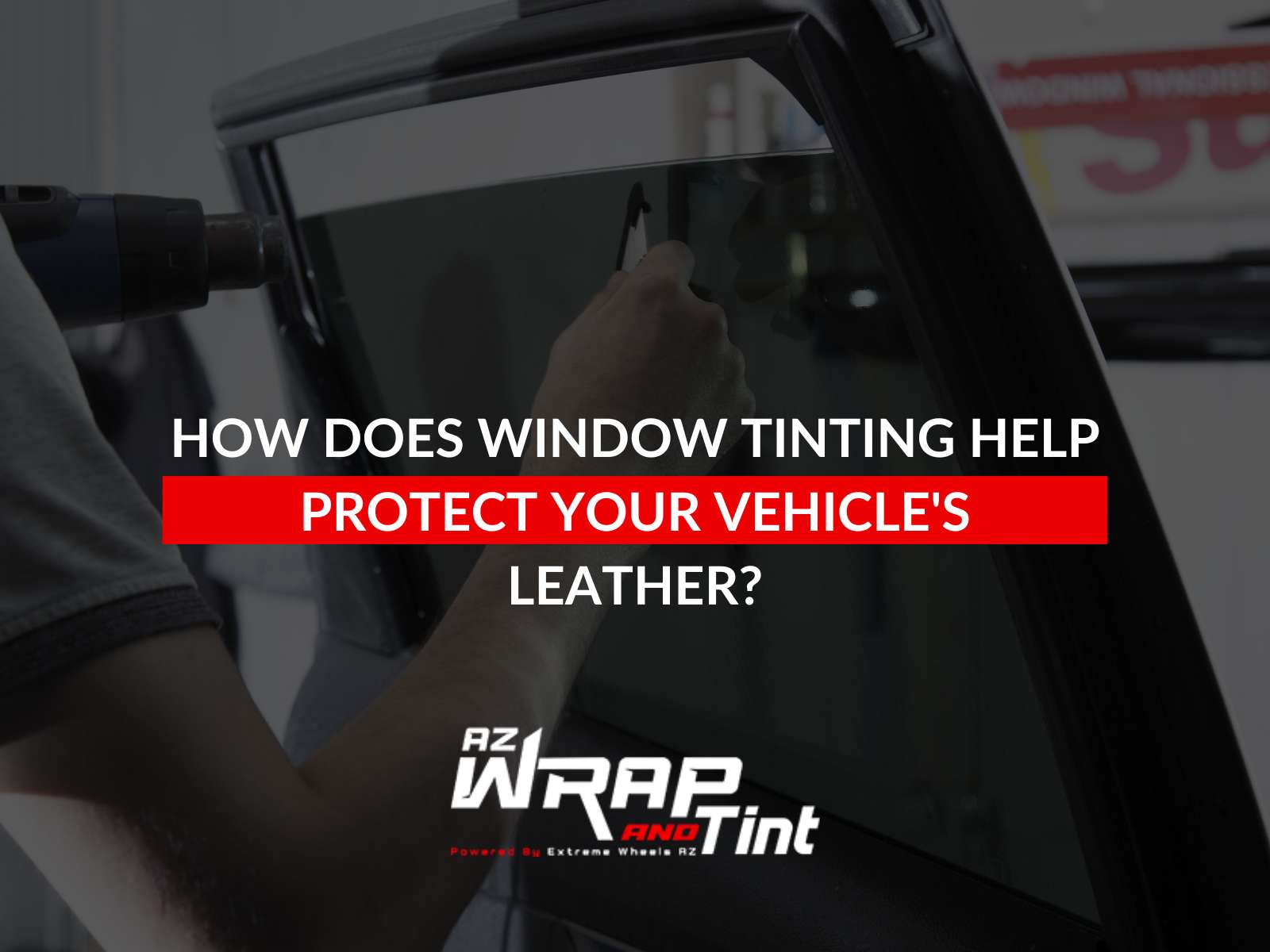 How Does Window Tinting Help Protect Your Vehicle's Leather