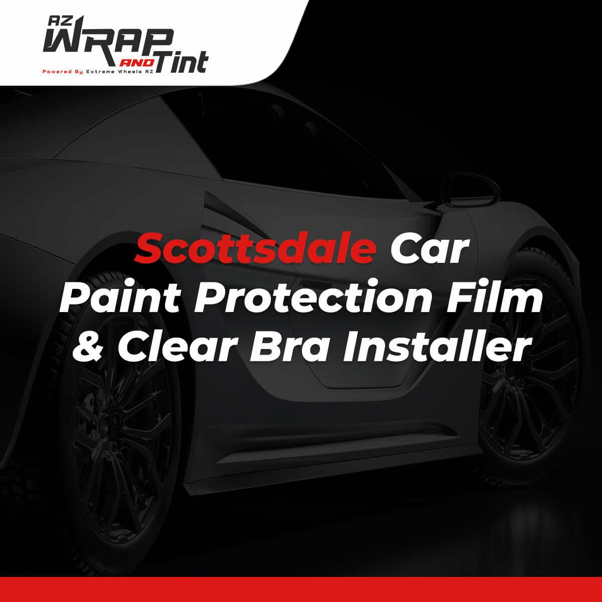 Expert PPF And Clear Bra Installations Near Scottsdale